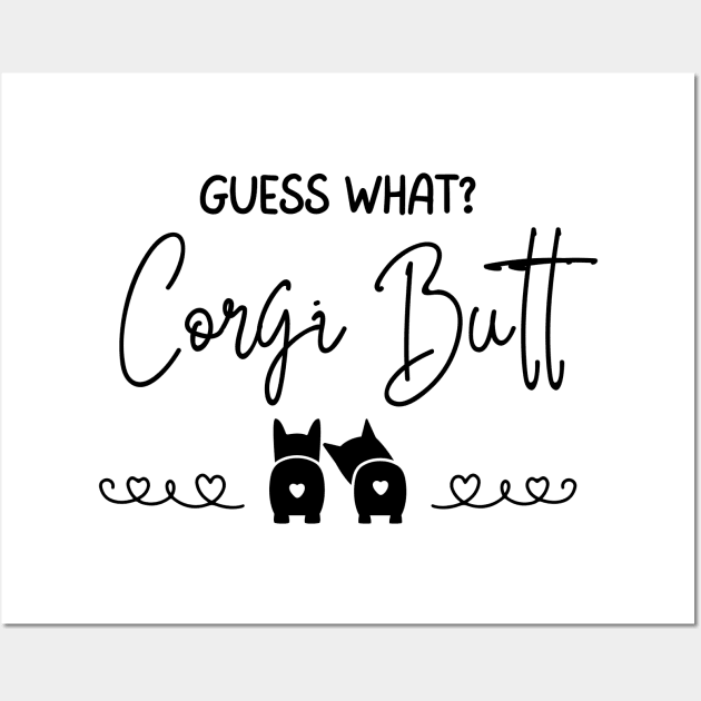 Guess What?  Corgi Butt (Back) - A Dog's World - Corgi Breed Wall Art by A Dog's World